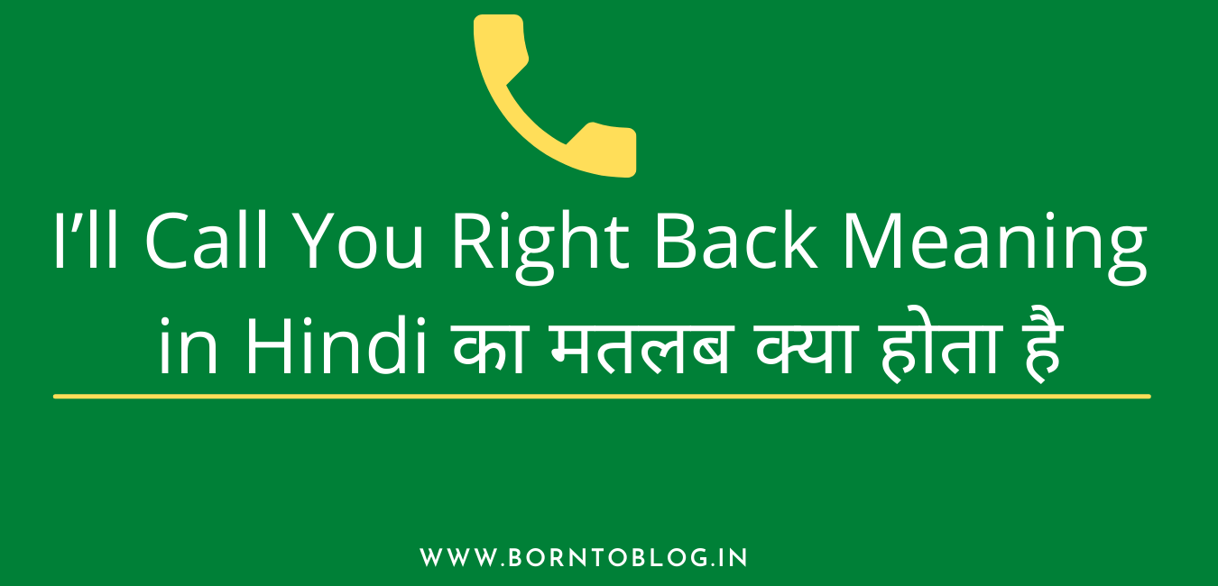 I’ll Call You Right Back Meaning in Hindi